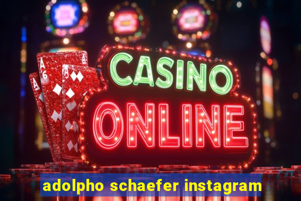 adolpho schaefer instagram